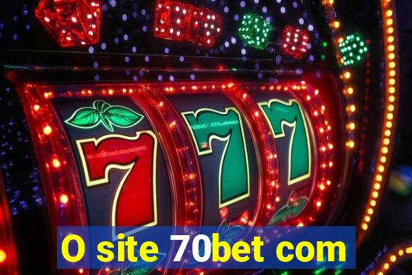 O site 70bet com